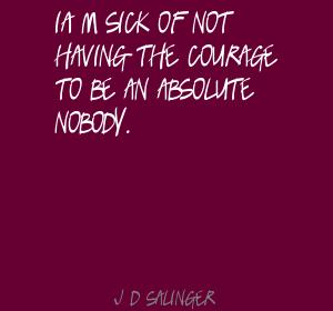 im-sick-of-not-having-the-courage-quote-by-j-d-salinger