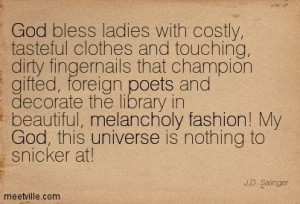 Quotation-J-D-Salinger-melancholy-fashion-love-god-poets-woman-universe-Meetville-Quotes-64558